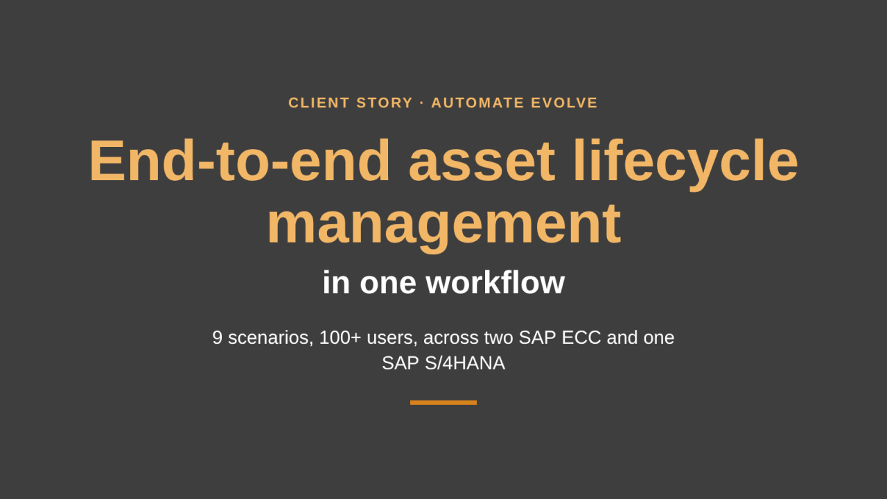 Client story: asset lifecycle workflow across SAP ECC and SAP S/4HANA with Automate Evolve
