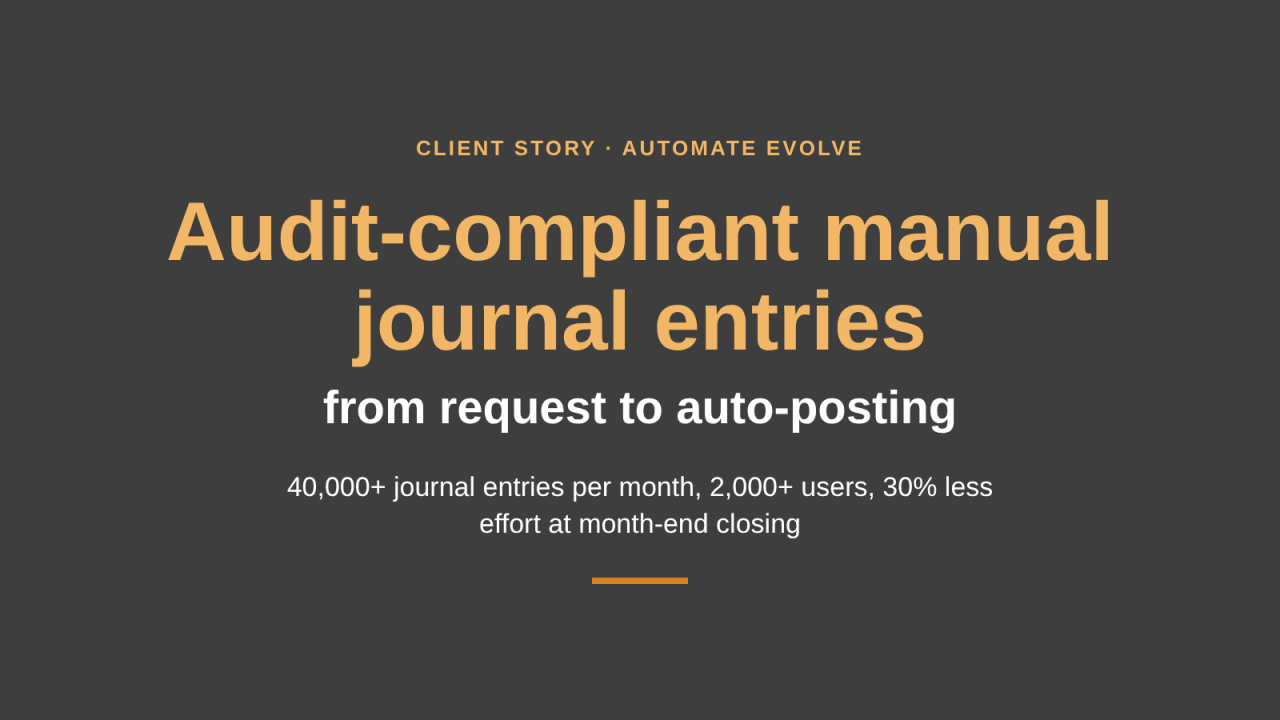 Client story: audit-compliant manual journal entry workflow in SAP with Automate Evolve