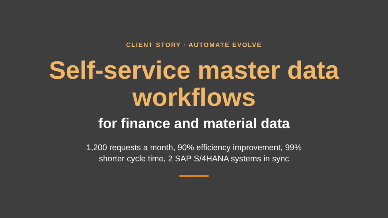 Client story: self-service finance and material master data workflows with Automate Evolve